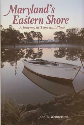 Maryland's Eastern Shore: A Journey in Time and Place by John R. Wennersten