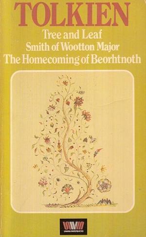 Tree and Leaf ; [and], Smith of Wootton Major ; [and], the Homecoming of Bearhtnoth, Bearhthelm's Son by J.R.R. Tolkien