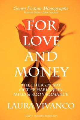 For Love and Money: The Literary Art of the Harlequin Mills & Boon Romance by Laura Vivanco