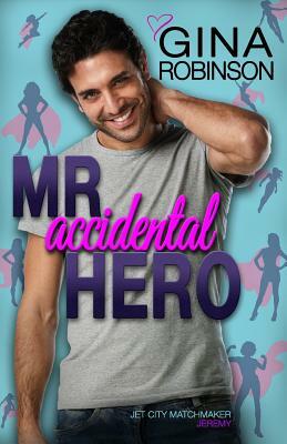 Mr. Accidental Hero: Jeremy by Gina Robinson