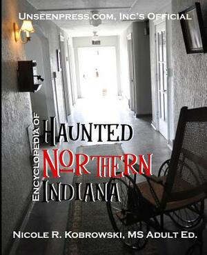 Unseenpress.com's Official Paranormal Guide to Northern Indiana by Nicole R. Kobrowski