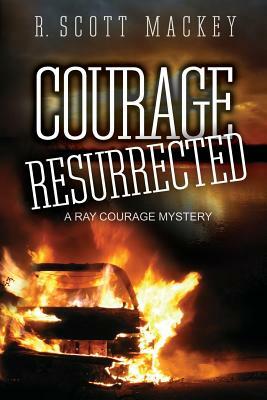 Courage Resurrected: A Ray Courage Mystery by R. Scott Mackey