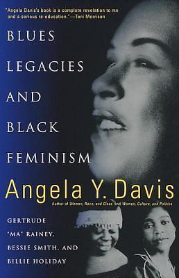 Blues Legacies & Black Feminism: Gertrude Ma Rainey, Bessie Smith & Billie Holiday by Angela Y. Davis, Angela Y. Davis