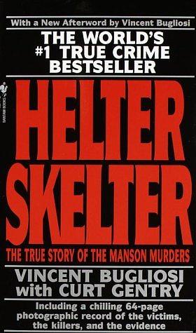 Helter Skelter: The True Story Of The Manson Murders by Curt Gentry, Vincent Bugliosi, Vincent Bugliosi