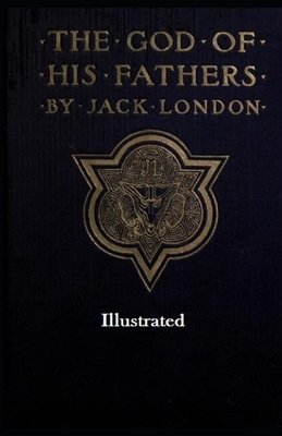 The God of his Fathers Illustrated by Jack London