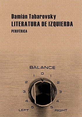 Literatura de Izquierda by Damian Tabarovsky