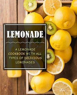 Lemonade: A Lemonade Cookbook with All Types of Delicious Lemonades by BookSumo Press