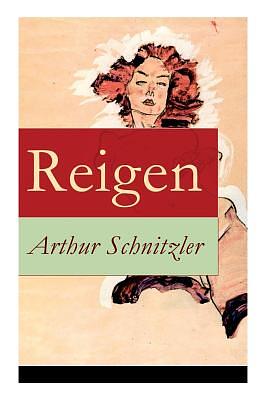 Reigen: Zehn Dialoge (Ein erotisches Schauspiel) by Arthur Schnitzler