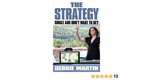 The Strategy: Single and Don't Want to Be?: All the directions and none of the detours by Debbie Martin