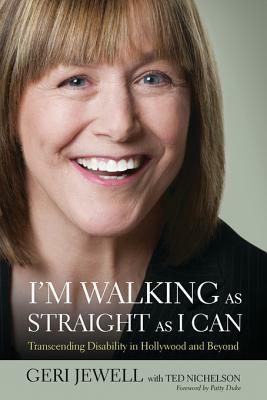 I'm Walking as Straight as I Can: Transcending Disability in Hollywood and Beyond by Ted Nichelson, Geri Jewell, Patty Duke