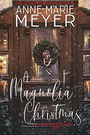 A Magnolia Christmas by Anne-Marie Meyer