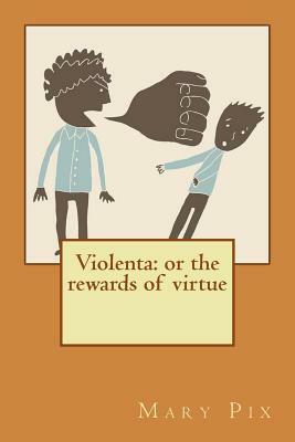 Violenta: or the rewards of virtue by Mary Pix