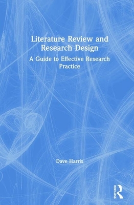 Literature Review and Research Design: A Guide to Effective Research Practice by Dave Harris