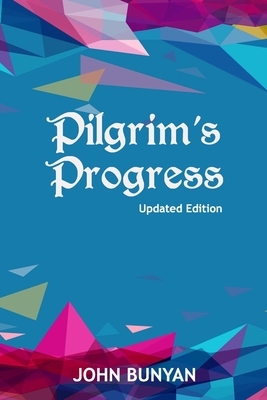 Pilgrim's Progress (Illustrated): Updated, Modern English. More Than 100 Illustrations. (Bunyan Updated Classics Book 1, Multicolored Geometric Cover) by John Bunyan