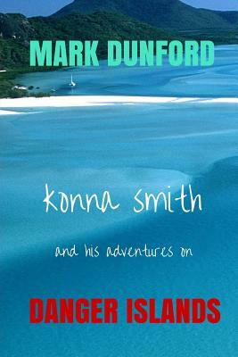 Konna Smith And His Adventures On Danger Island. by Mark Dunford