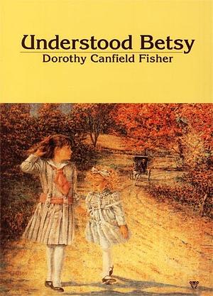 Understood Betsy by Dorothy Canfield Fisher