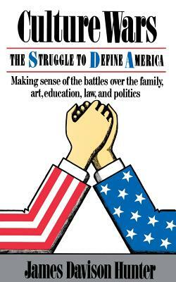 Culture Wars: The Struggle To Control The Family, Art, Education, Law, And Politics In America by James Davison Hunter