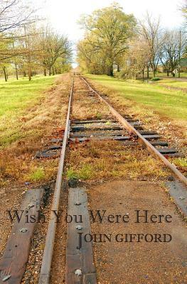 Wish You Were Here: Short Stories & Flash Fiction by John Gifford