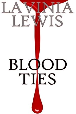 Blood Ties by Lavinia Lewis