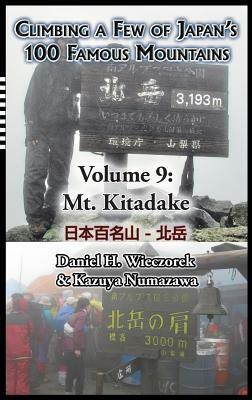 Climbing a Few of Japan's 100 Famous Mountains - Volume 9: Mt. Kitadake by Daniel H. Wieczorek