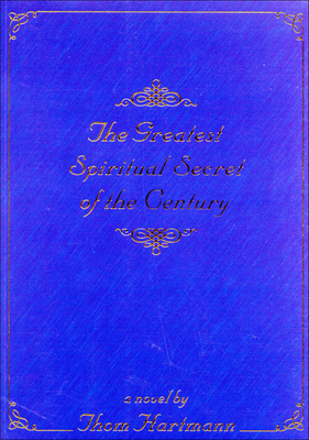The Greatest Spiritual Secret of the Century by Thom Hartmann