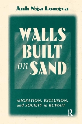 Walls Built on Sand: Migration, Exclusion, and Society in Kuwait by Anh Nga Longva