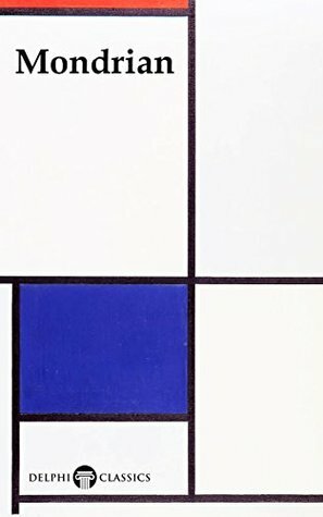 Delphi Collected Works of Piet Mondrian (Illustrated) (Delphi Masters of Art Book 47) by Peter Russell, Piet Mondrian