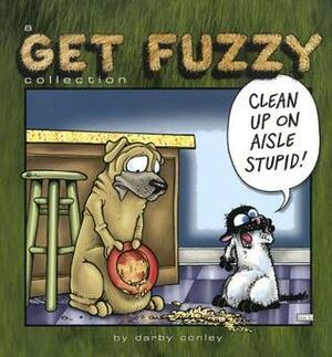 Clean Up on Aisle Stupid!: A Get Fuzzy Collection by Darby Conley