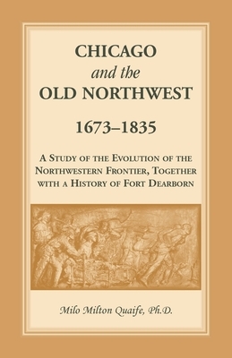 Chicago and the Old Northwest by Milo Milton Quaife