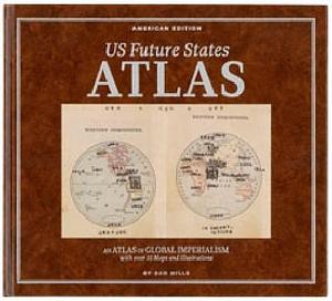 US Future States Atlas: An Atlas of Global Imperialism by Phong Bui, Dan Mills