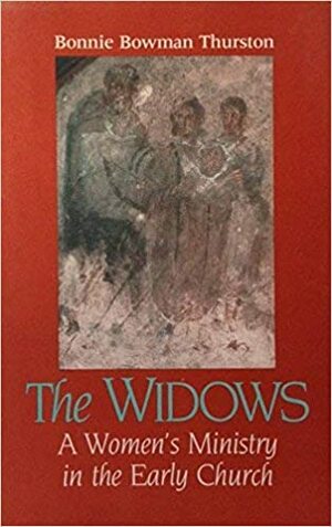 The Widows: A Women's Ministry in the Early Church by Bonnie B. Thurston