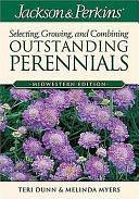 Jackson &amp; Perkins Selecting, Growing and Combining Outstanding Perennials: Midwestern Edition by Melinda Myers, Teri Dunn