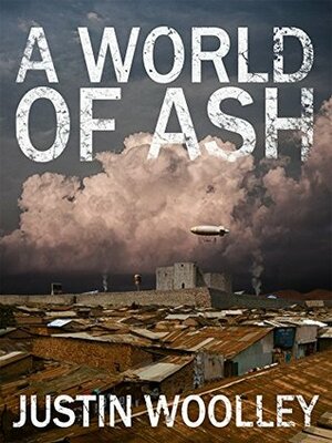 A World of Ash by Justin Woolley