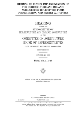 Hearing to review implementation of the horticulture and organic agriculture title of the Food, Conservation, and Energy Act of 2008 by Committee on Agriculture (house), United States Congress, United States House of Representatives