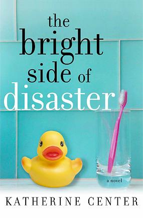 The Bright Side Of Disaster by Katherine Center