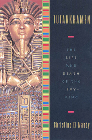 Tutankhamen: The Life and Death of the Boy-King by Christine Hobson el-Mahdy