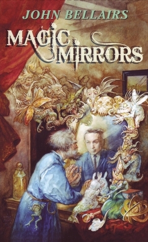 Magic Mirrors : The High Fantasy and Low Parody of John Bellairs by Bruce Coville, John Bellairs, Ellen Kushner, Marilyn Fitschen