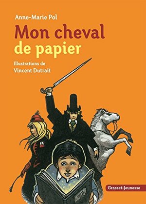 Mon Cheval de Papier by Anne-Marie Pol, Vincent Dutrait