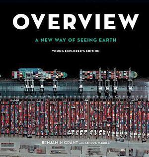 Overview: A New Way of Seeing Earth: Young Explorer's Edition by Sandra Markle, Benjamin Grant, Benjamin Grant
