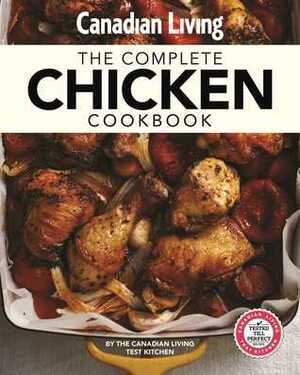 Canadian Living: Complete Chicken Cookbook by Canadian Living Test Kitchen