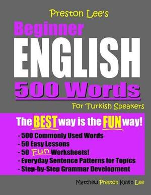 Preston Lee's Beginner English 500 Words For Turkish Speakers by Matthew Preston, Kevin Lee