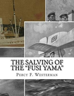 The Salving Of The Fusi Yama: A Post-War Story of the Sea by Percy F. Westerman