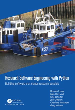 Research Software Engineering with Python: Building Software that Makes Research Possible by Damien Irving