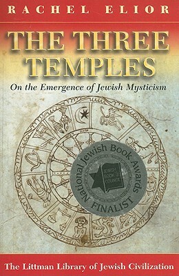 Three Temples: On the Emergence of Jewish Mysticism by Rachel Elior