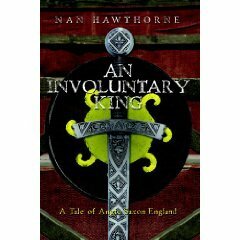 An Involuntary King: A Tale ofAnglo Saxon England by Nan Hawthorne