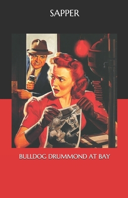 Bulldog Drummond at Bay by Sapper