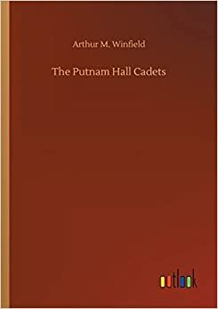 The Putnam Hall Cadets; or, Good Times in School and Out by Edward Stratemeyer, Arthur M. Winfield