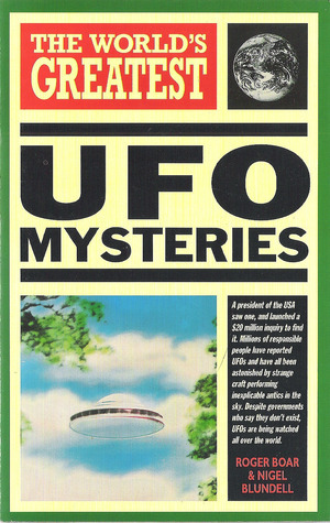 The World's Greatest UFO Mysteries by Nigel Blundell, Roger Boar