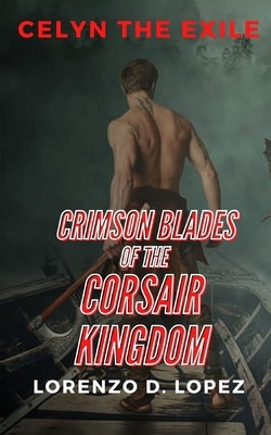 Crimson Blades of the Corsair Kingdom by Lorenzo D. Lopez