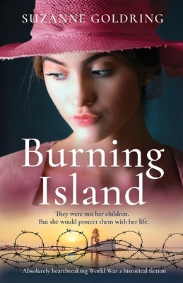 Burning Island: Absolutely heartbreaking World War 2 historical fiction by Suzanne Goldring